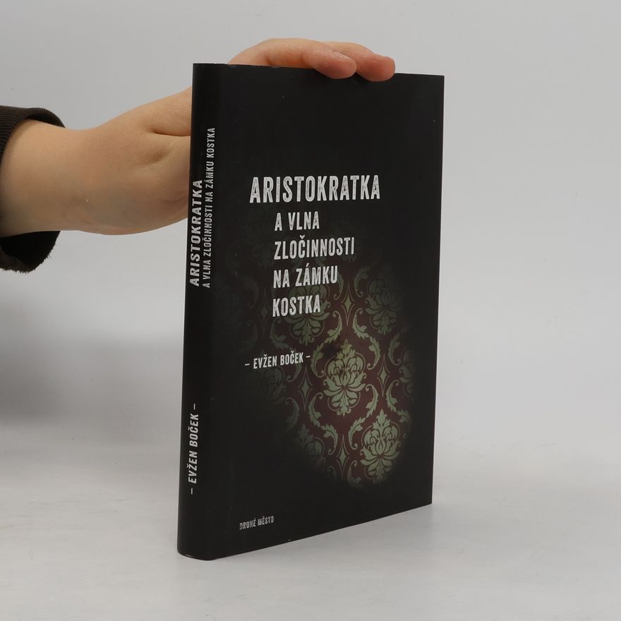 Evžen Boček Aristokratka a vlna zločinnosti na zámku Kostka
