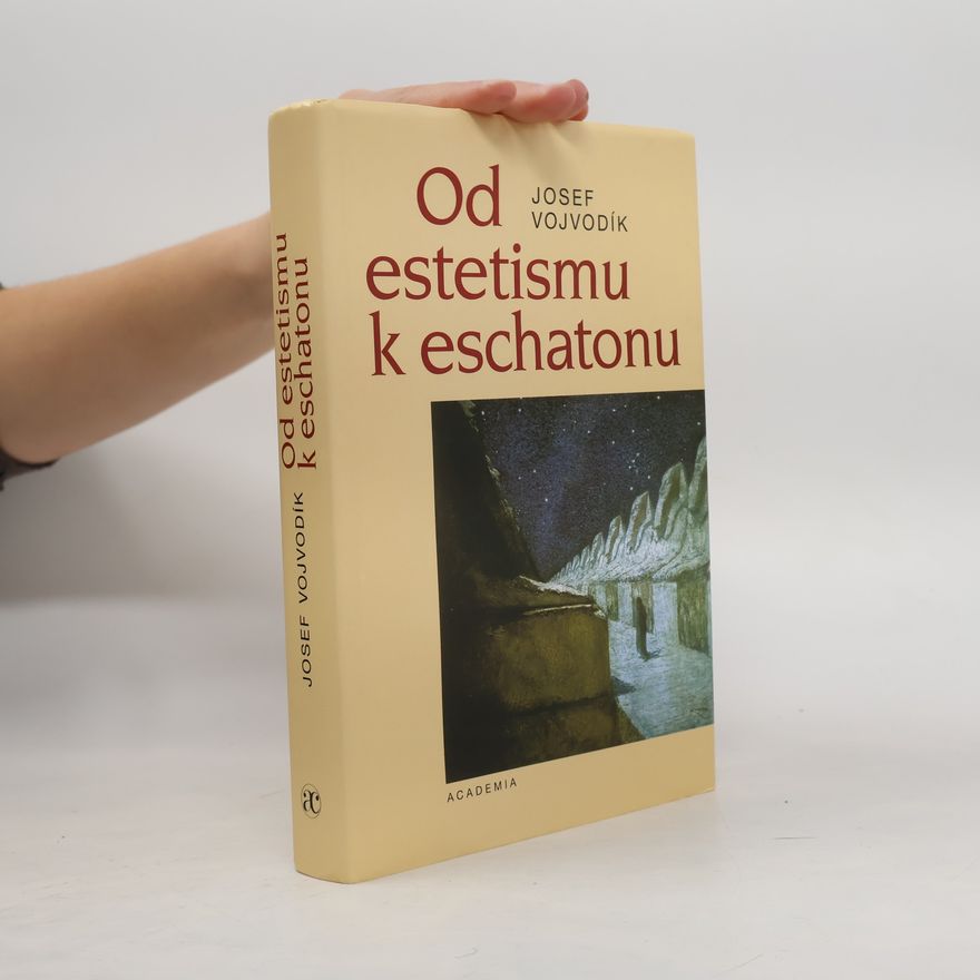 Josef Vojvodík Od estetismu k eschatonu