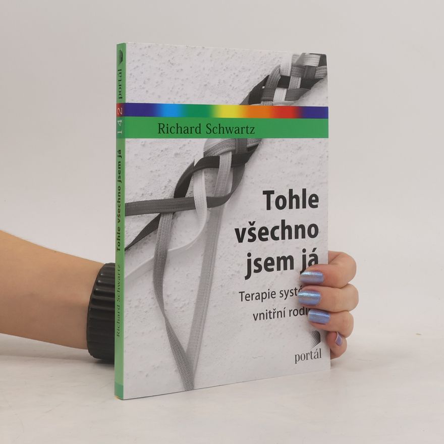 Richard C. Schwartz Tohle všechno jsem já : terapie systémů vnitřní rodiny