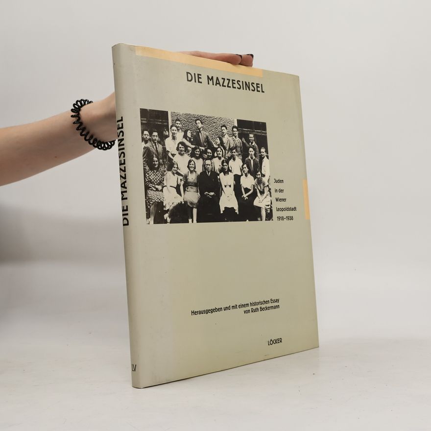 Ruth Beckermann Die Mazzesinsel. Juden in der Wiener Leopoldstadt 1918-1938