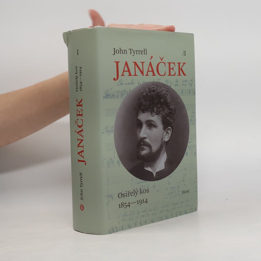 John Tyrrell Leoš Janáček, svazek I: Osiřelý kos (1854-1914)