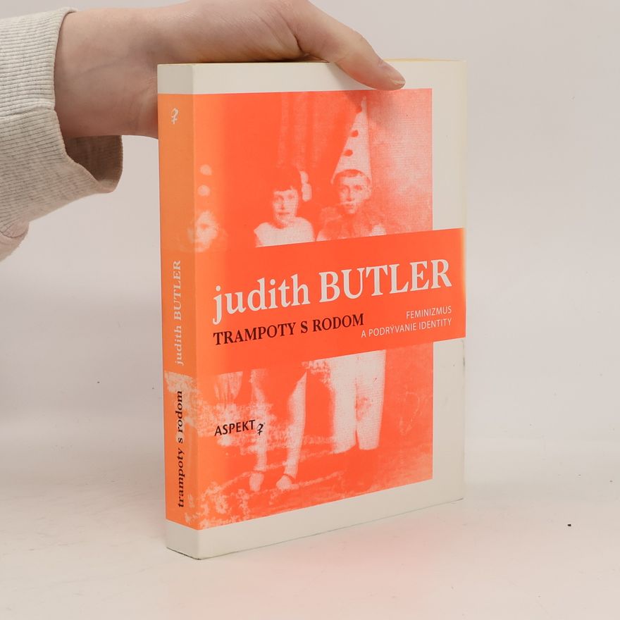 Judith Butler Trampoty s rodom - Feminizmus a podrývanie identity