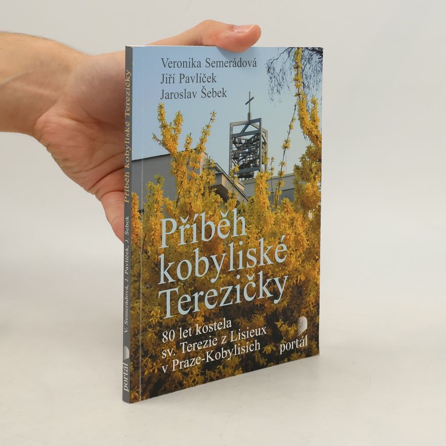 Jiří Pavlíček Příběh kobyliské Terezičky : 80 let kostela sv. Terezie z Lisieux v Praze-Kobylisích