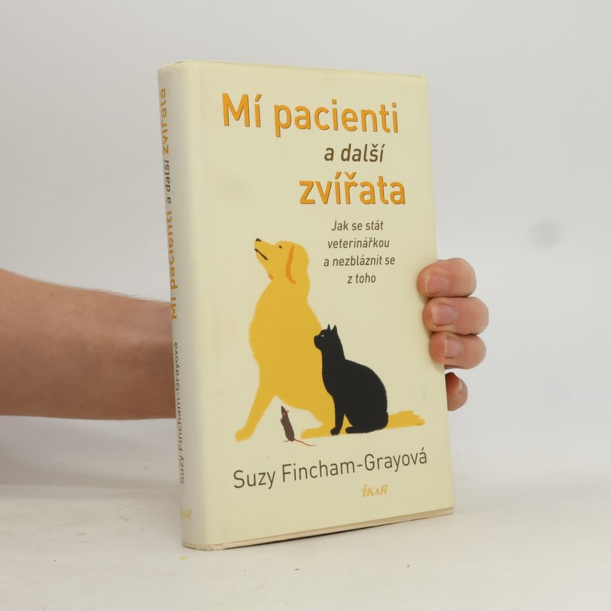 Suzanne FinchamGray Mí pacienti a další zvířata. Jak se stát veterinářkou a nezbláznit se z toho