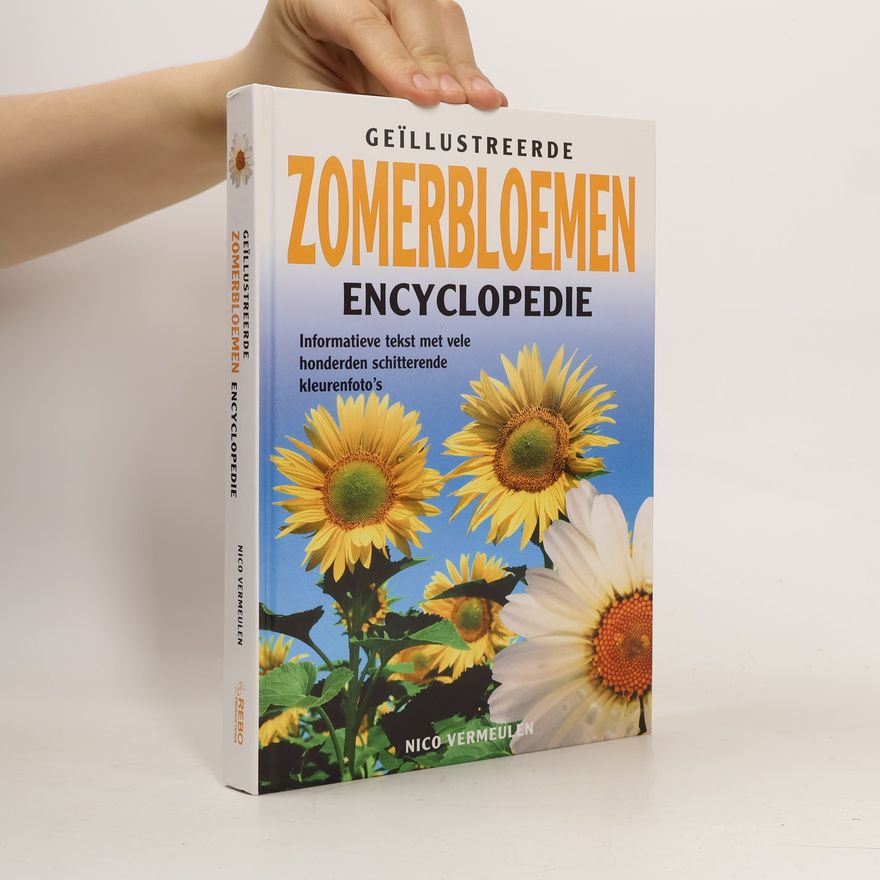 Vermeulen, N. Geillustreerde zomerbloemen encyclopedie: informatieve tekst met vele honderden schitterende kleurenfoto's
