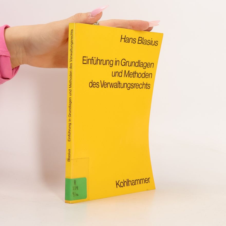 Karl Hans Bläsius Einführung in Grundlagen und Methoden des Verwaltungsrechts