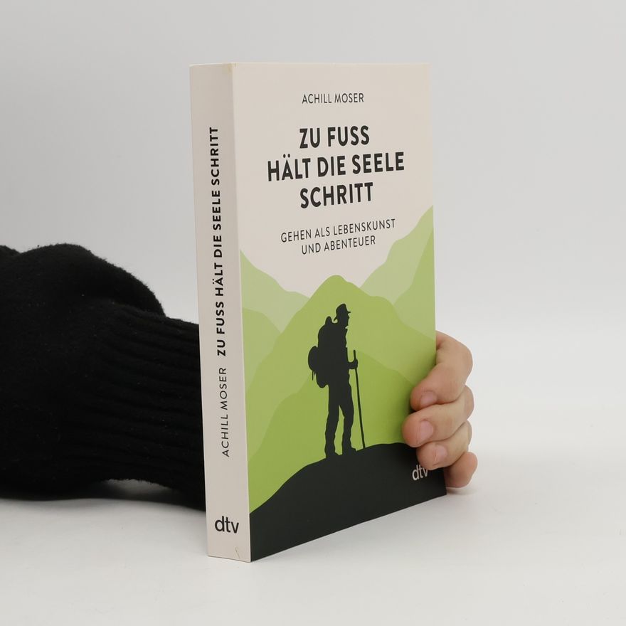 Achill Moser Zu Fuß hält die Seele Schritt
