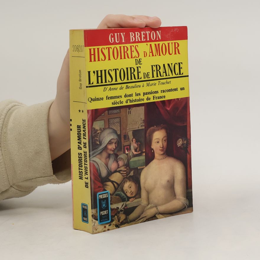 Guy Breton Histoires d'amour de l'histoire de France II. D'Anne de Beaulieu à Marie Touchet