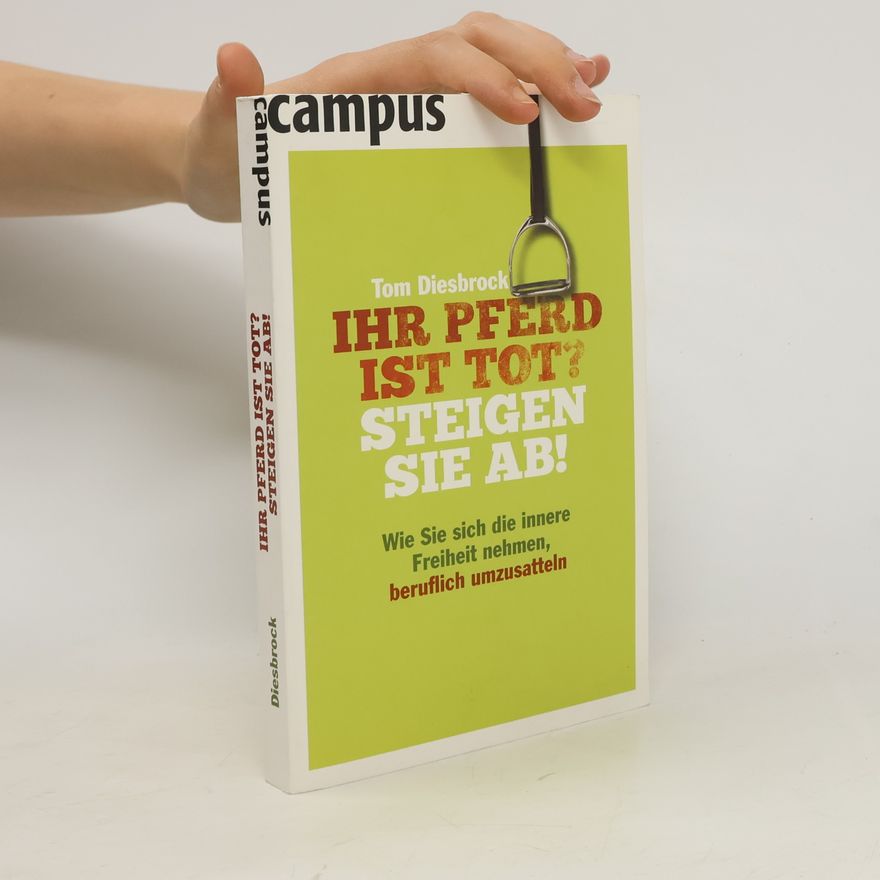 Tom Diesbrock Ihr Pferd ist tot? Steigen Sie ab!