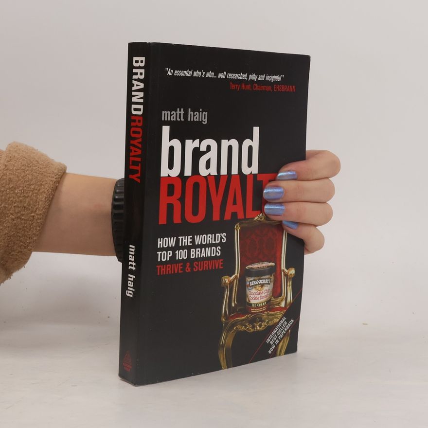 Matt Haig Brand royalty : how the world's top 100 brands thrive & survive
