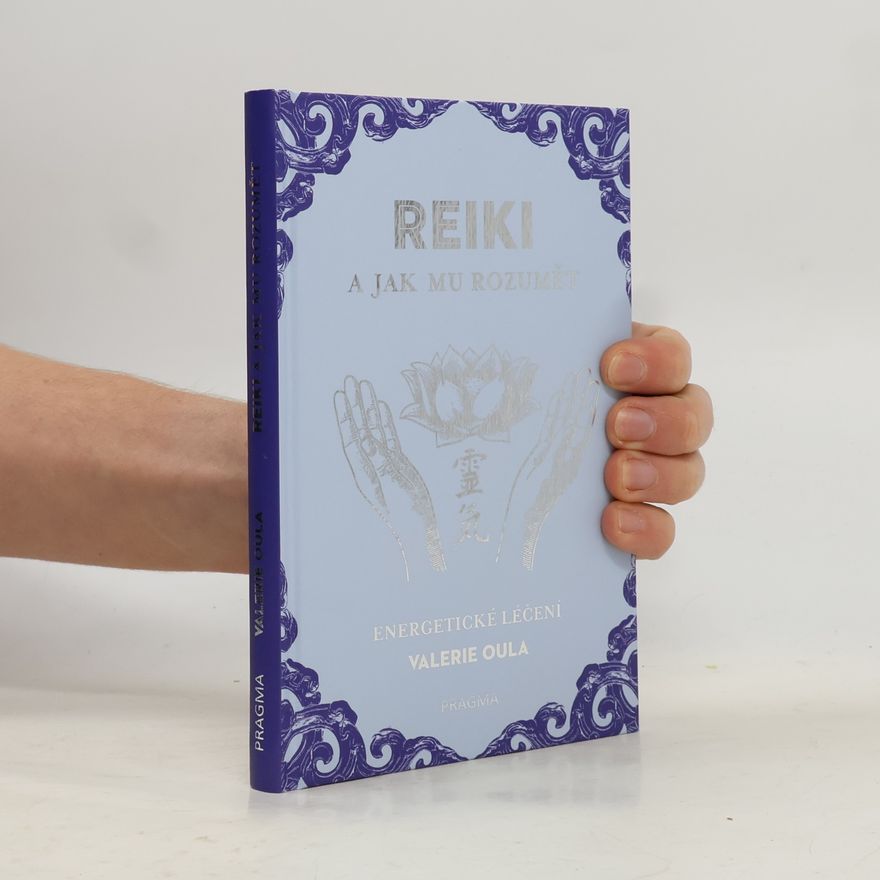 Valerie Oula Reiki a jak mu rozumět : energetické léčení