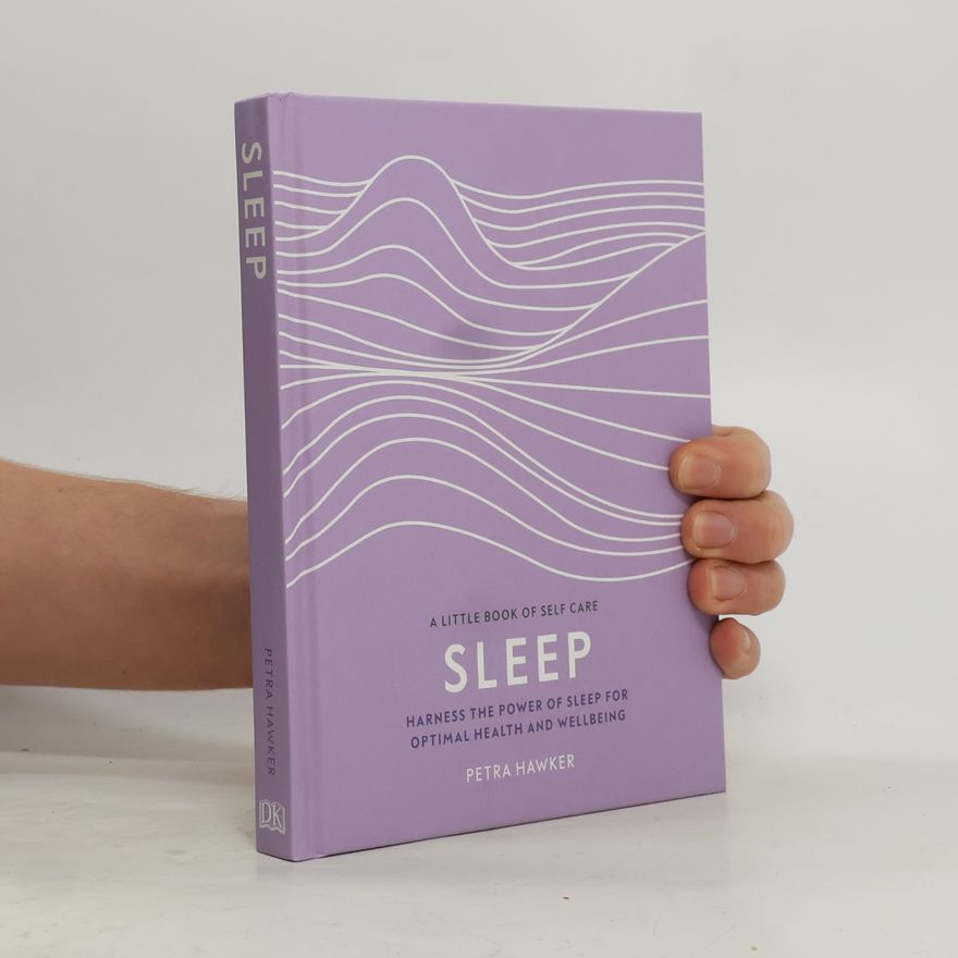 Petra Hawker Sleep : harness the power of sleep for optimal health and wellbeing