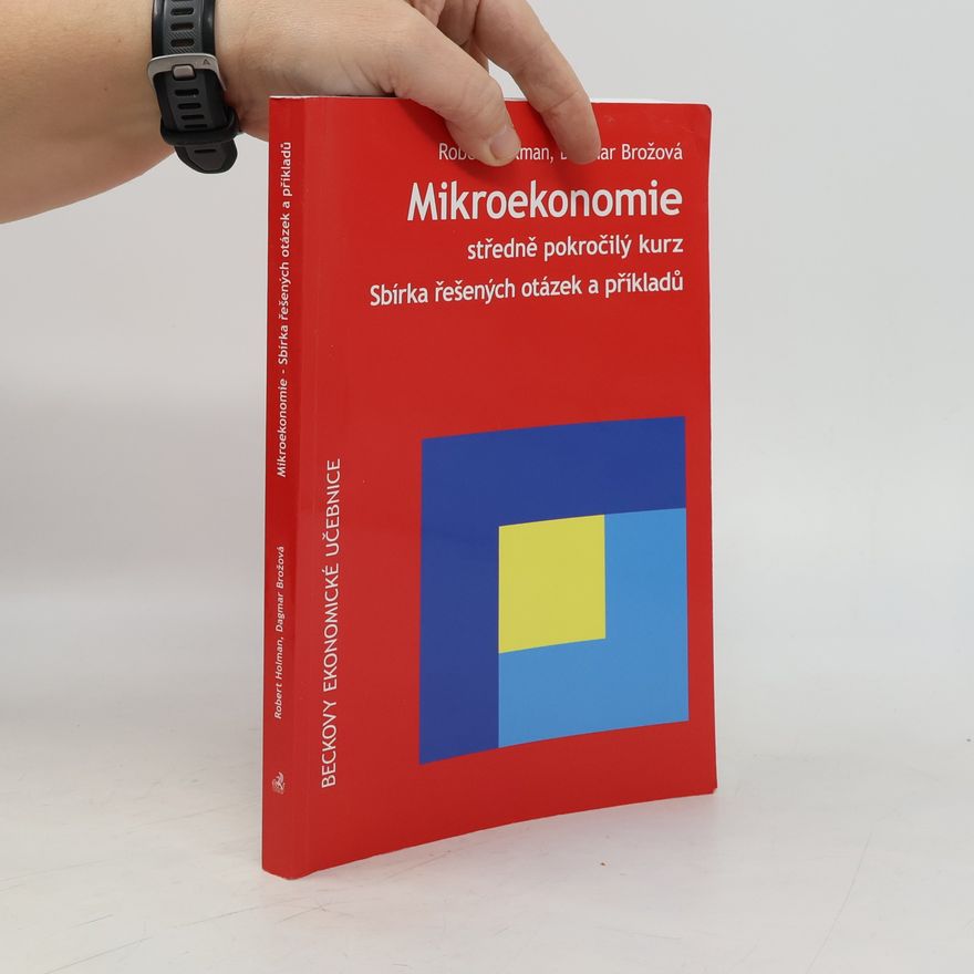 Dagmar Brožová Mikroekonomie. Středně pokročilý kurz. Sbírka řešených otázek a příkladů