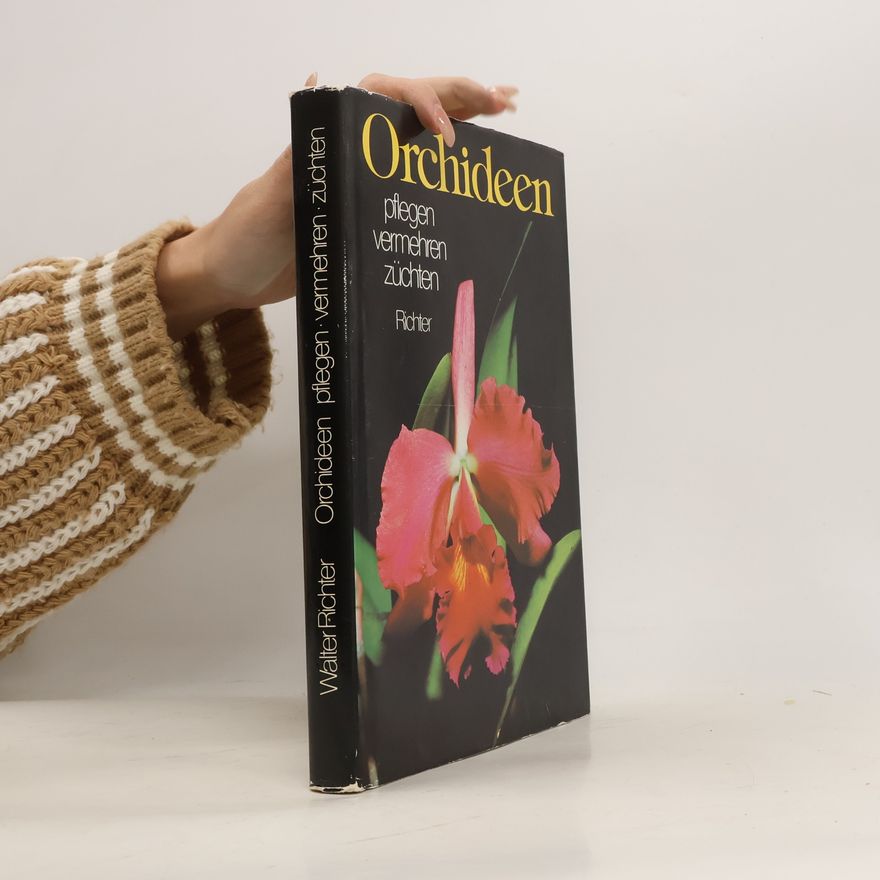 Walter Richter Orchideen : Pflegen, vermehren, züchten