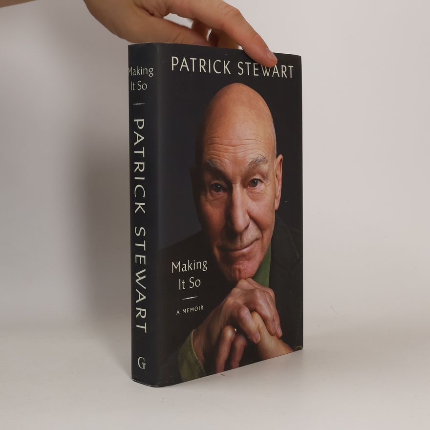 Patrick Stewart Making It So: A Memoir