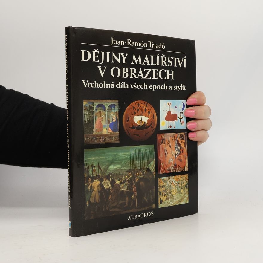 Joan Ramon Triadó Dějiny malířství v obrazech: Vrcholná díla všech epoch a stylů