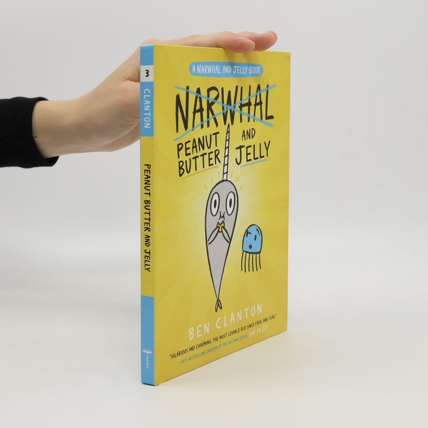 Ben Clanton Peanut Butter and Jelly (a Narwhal and Jelly Book #3)