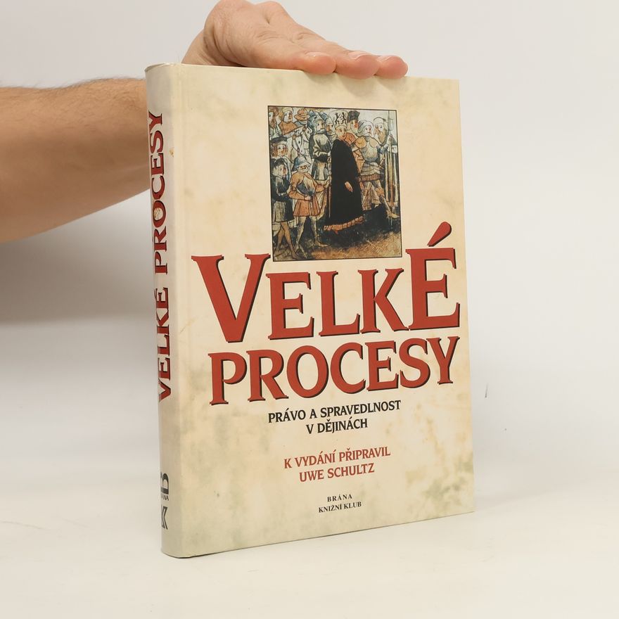 Uwe Schultz Velké procesy. Právo a spravedlnost v dějinách.