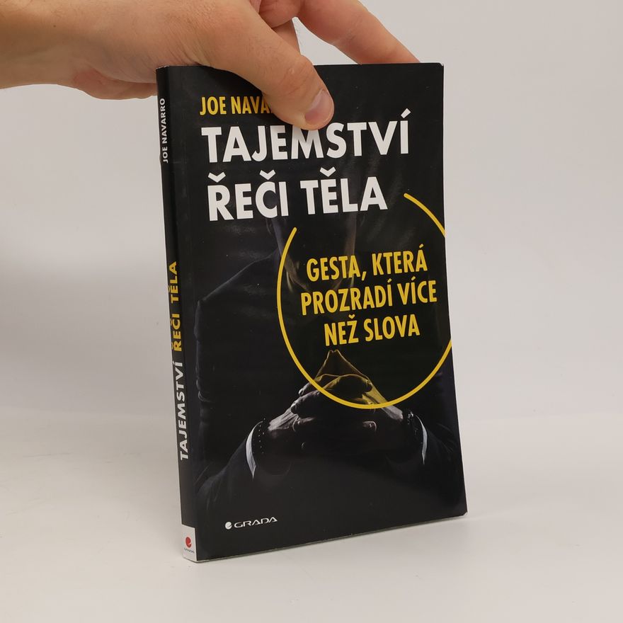 Joe Navarro Tajemství řeči těla: Gesta, která prozradí více než slova