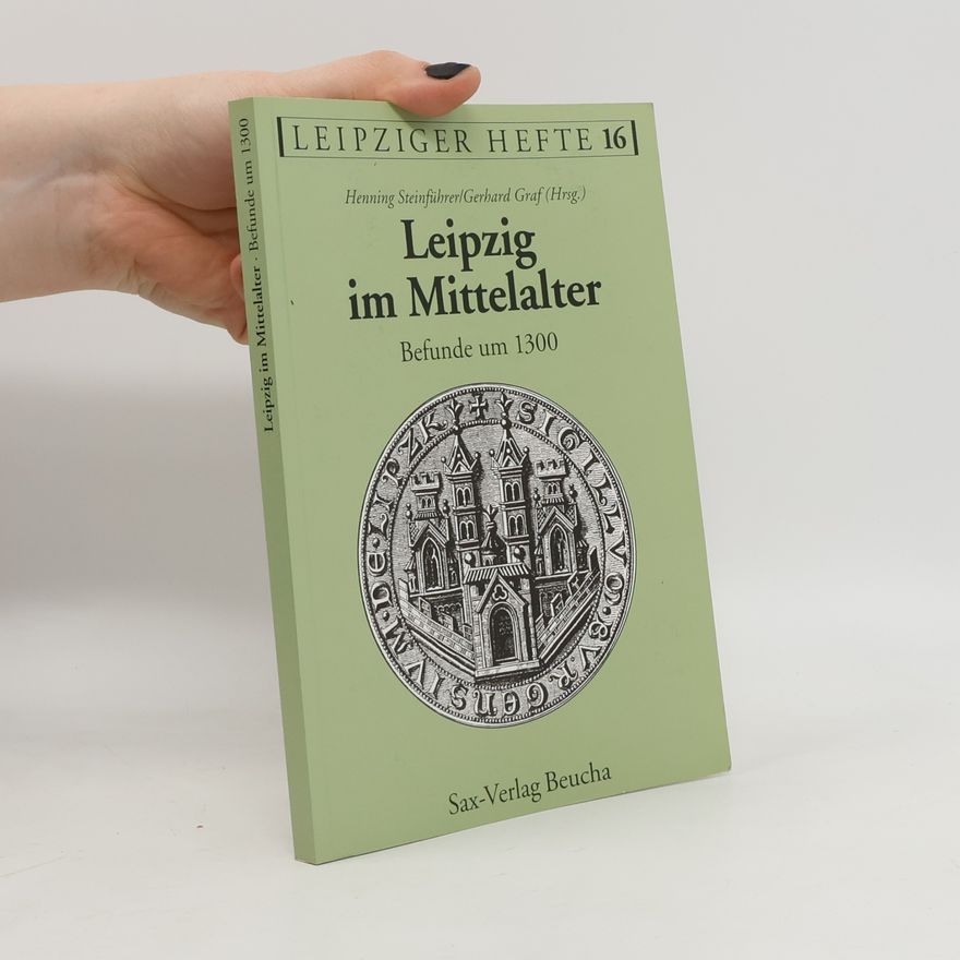 Henning Steinführer Leipziger Hefte - 16: Leipzig im Mittelalter