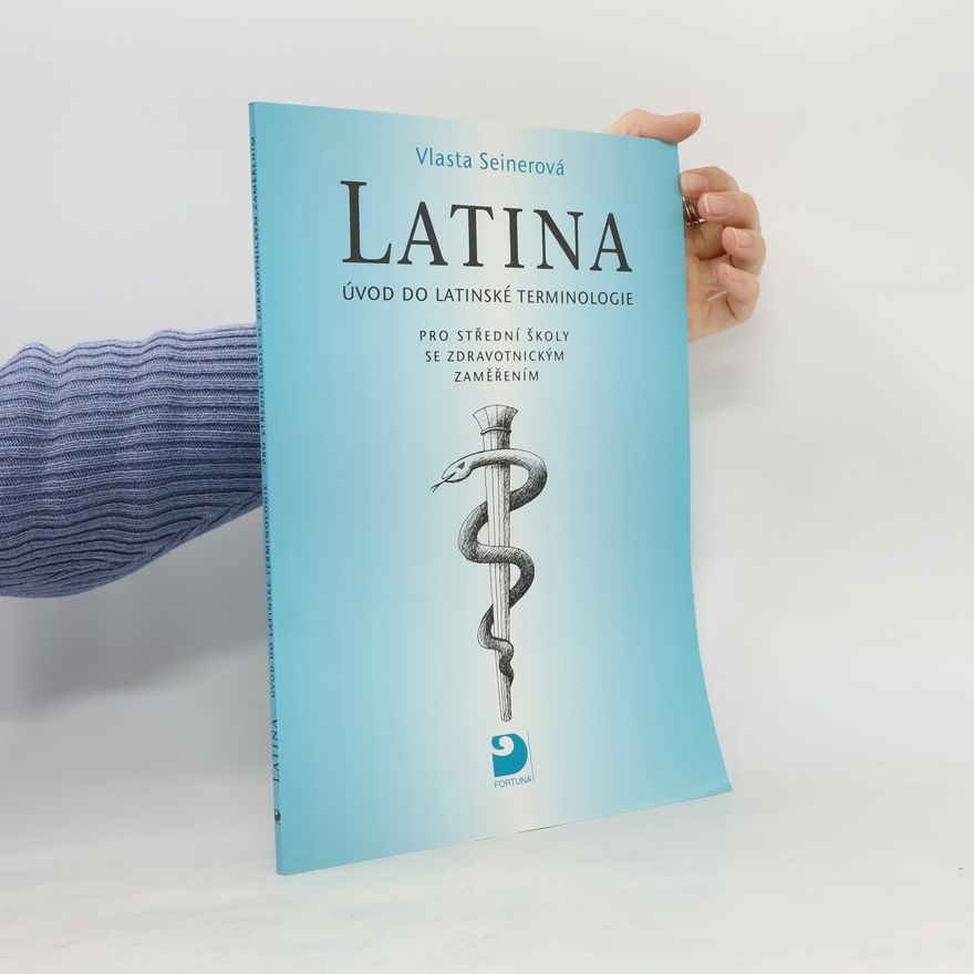 Vlasta Seinerová Latina Úvod do latinské terminologie. Pro střední školy se zdravotnickým zaměřením