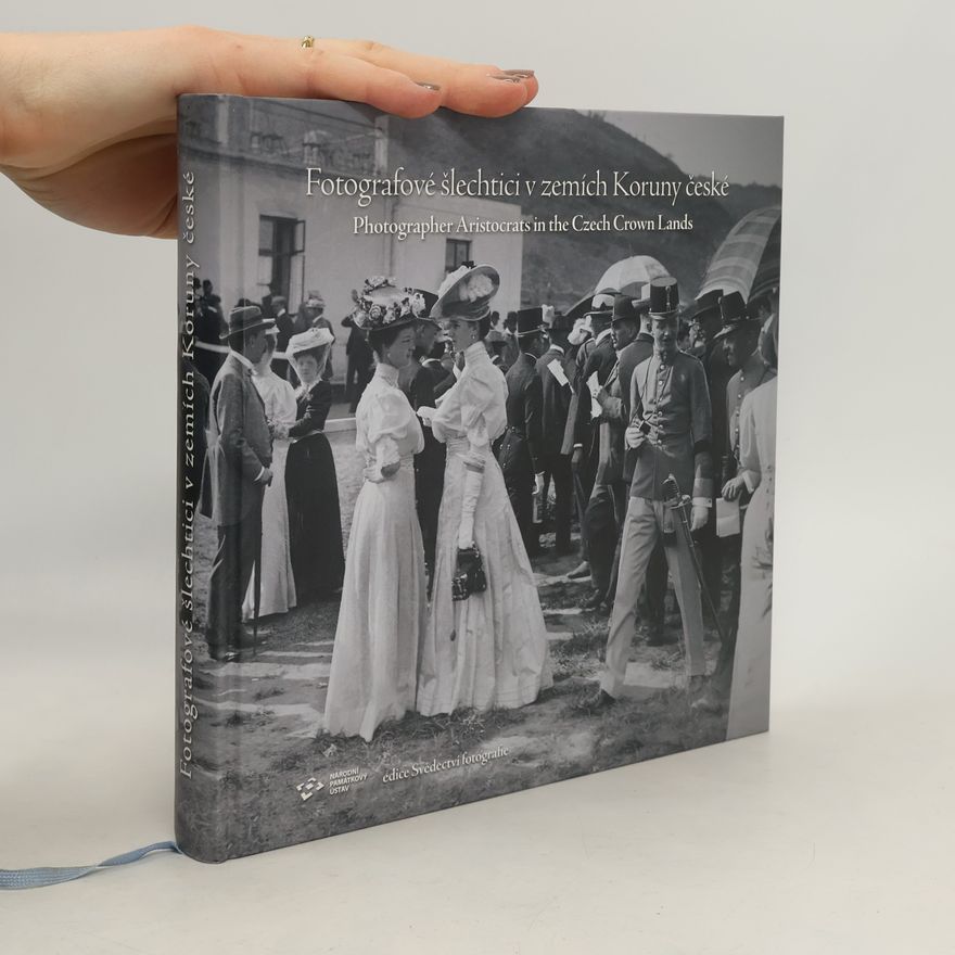 Pavel Scheufler Fotografové šlechtici v zemích Koruny české