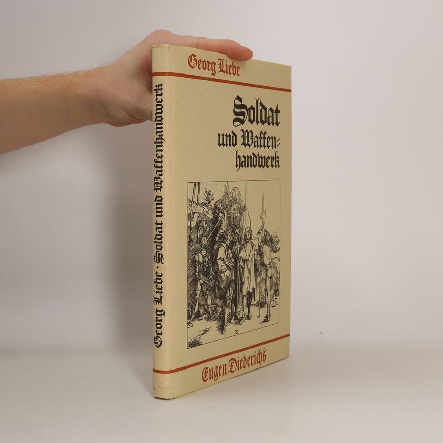 Georg Liebe Soldat und Waffenhandwerk