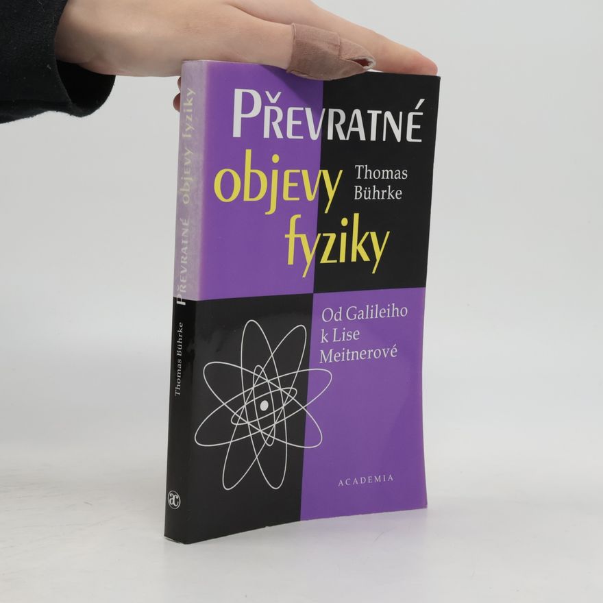 Thomas Bührke Převratné objevy fyziky. Dd Galileiho k Lise Meitnerové
