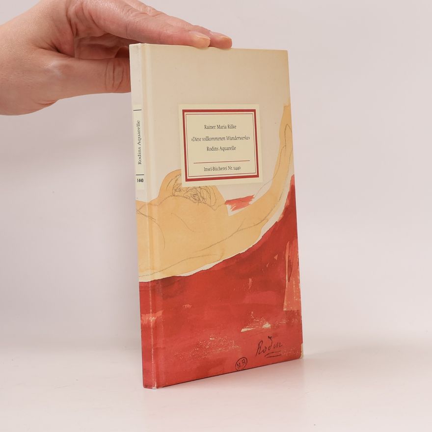 Rainer Maria Rilke "Diese vollkommenen Wunderwerke"