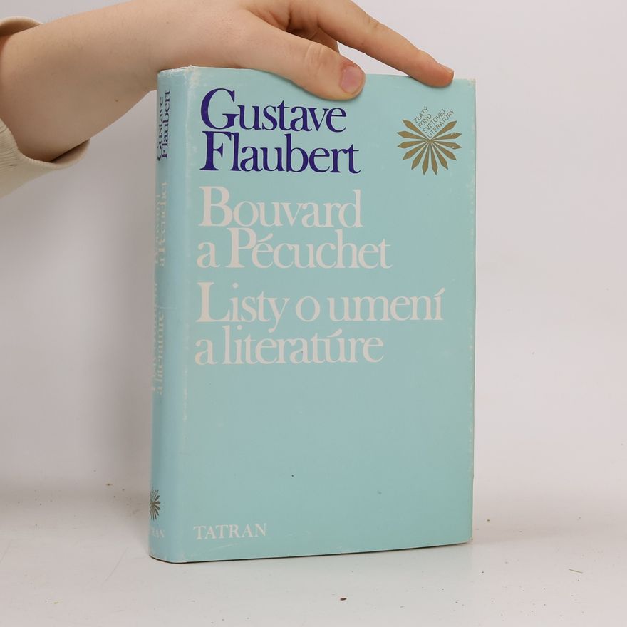 Gustave Flaubert Bouvard a Pécuchet. Listy o umení a literatúre