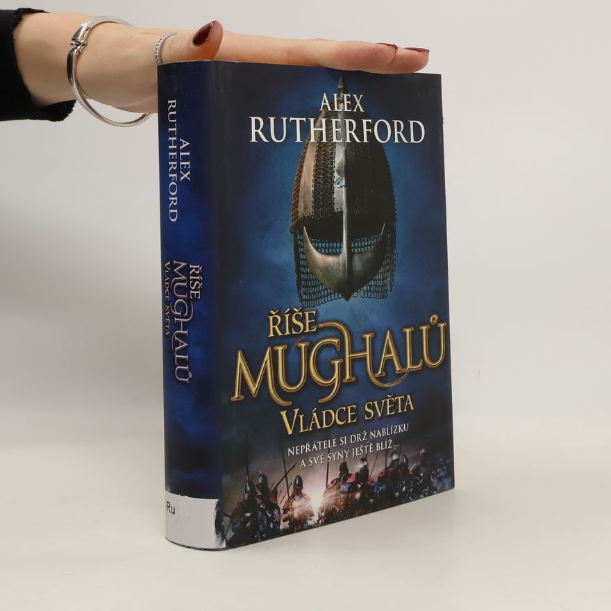 Alex Rutherford Říše Mughalů 3. Vládce světa