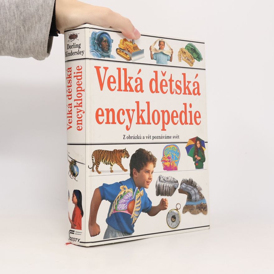 Collectif d'auteurs Velká dětská encyklopedie : [z obrázků a vět poznáváme svět]