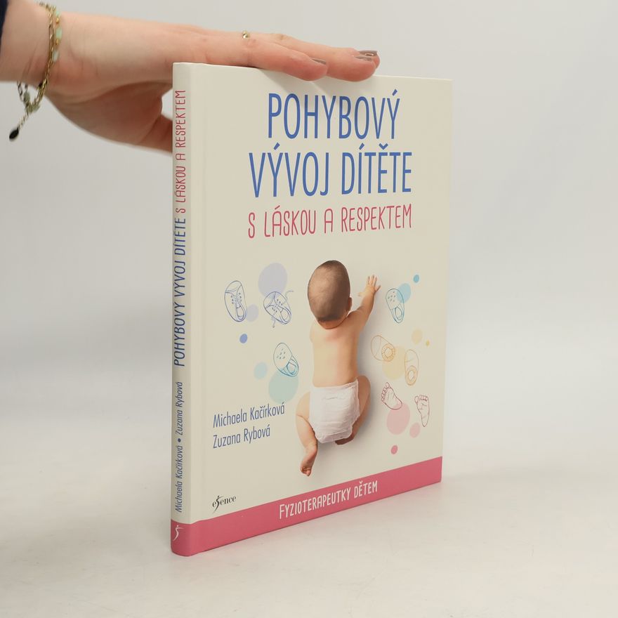 Zuzana Rybová Pohybový vývoj dítěte s láskou a respektem : fyzioterapeutky dětem