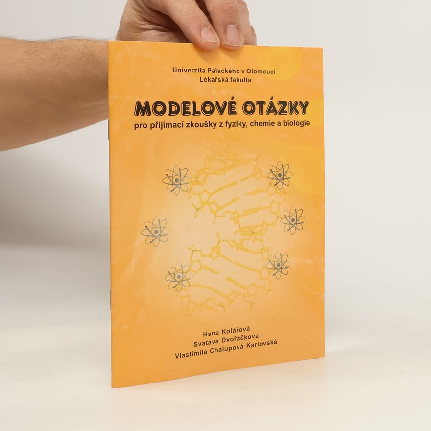 Hana Kolářová Modelové otázky pro přijímací zkoušky z fyziky, chemie a biologie