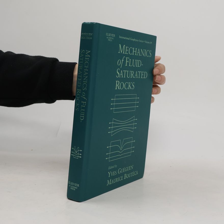 Maurice Boutéca International Geophysics Series - 89: Mechanics of Fluid-Saturated Rocks