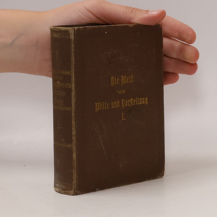 Arthur Schopenhauer Die Welt als Wille und Vorstellung I.