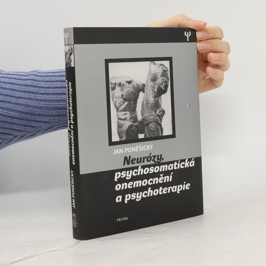 Jan Poněšický Neurózy, psychosomatická onemocnění a psychoterapie