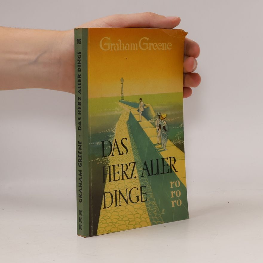 Graham Greene Das Herz aller Dinge