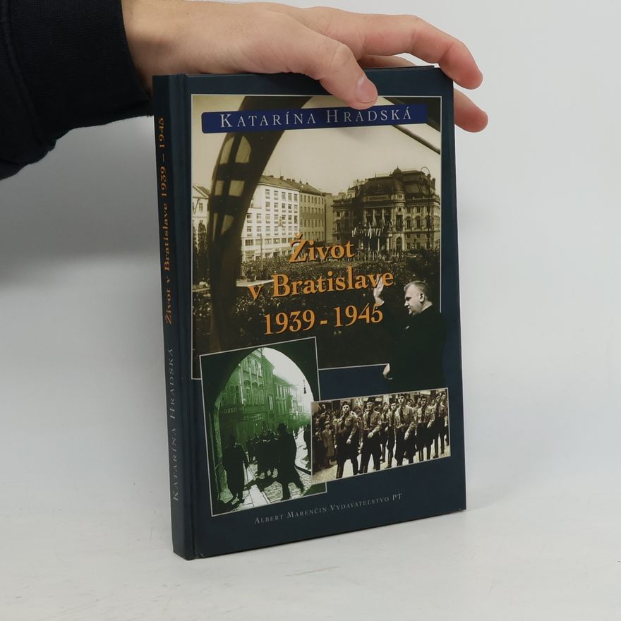 Katarína Hradská Život v Bratislave 1939–1945
