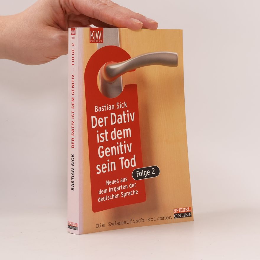 Bastian Sick Der Dativ ist dem Genitiv sein Tod. Folge 2, Neues aus dem Irrgarten der deutschen Sprache