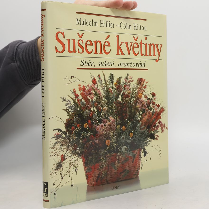 Colin Hilton Sušené květiny. Sběr, sušení, aranžování