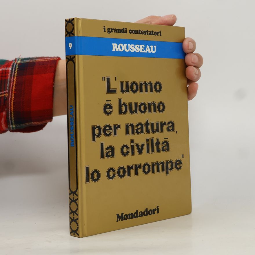 Jean-Jacques Rousseau L’uomo e buono per natura, la civilta lo corrompe