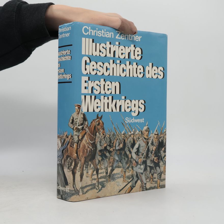 Christian Zentner Illustrierte Geschichte des Ersten Weltkriegs