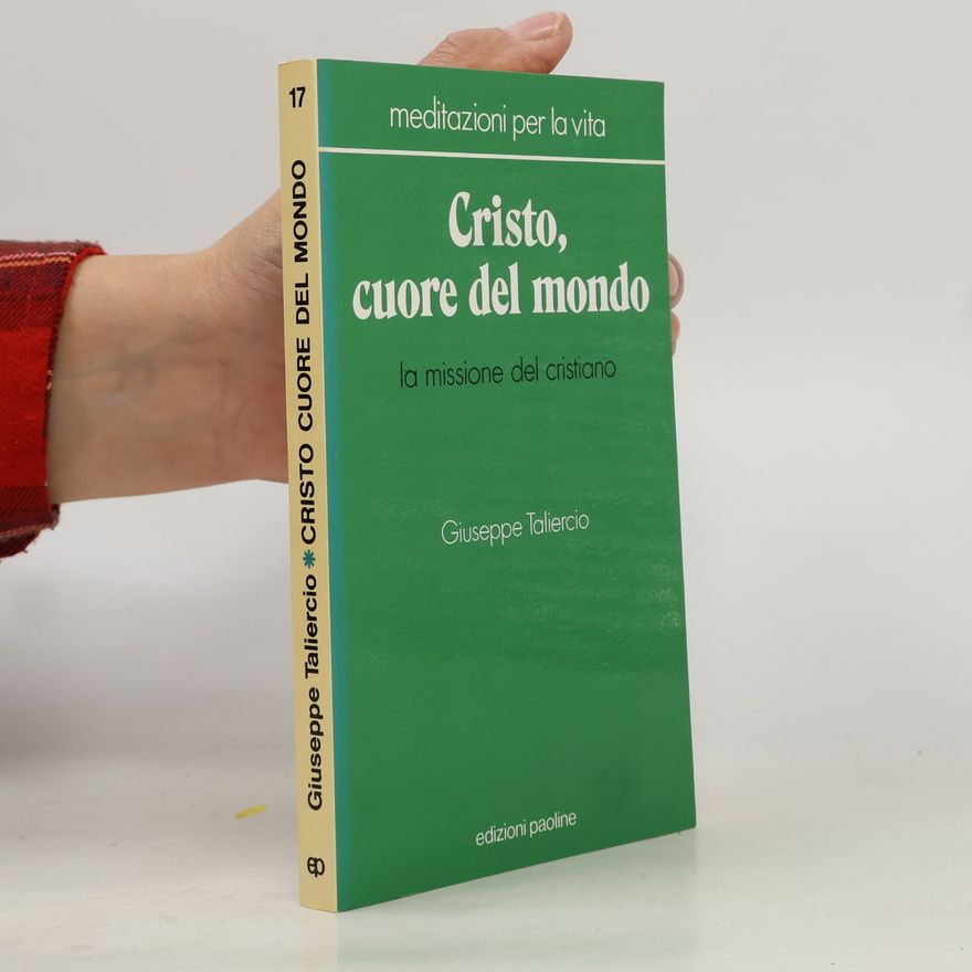 Giuseppe Taliercio Cristo, cuore del mondo. La missione del cristiano
