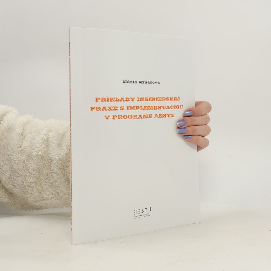 Mária Minárová Príklady inžinierskej praxe s implementáciou v programe ANSYS