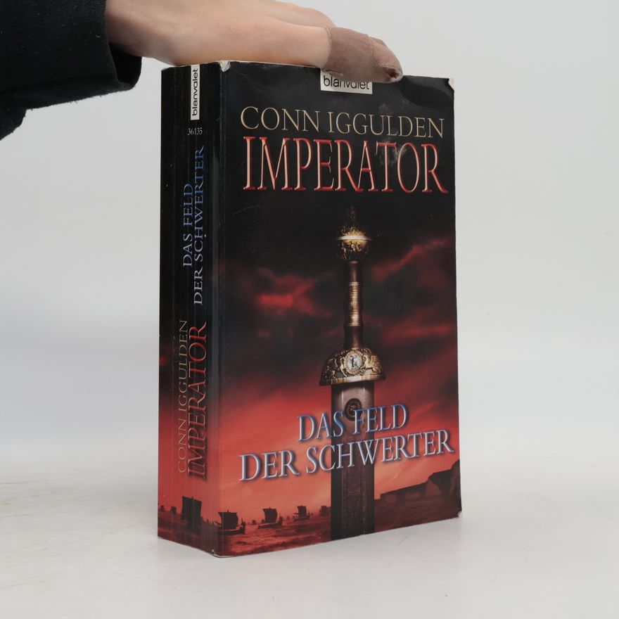 Conn Iggulden Imperator - Das Feld der Schwerter. Das Feld der Schwerter. Roman. Deutsche Erstausg.