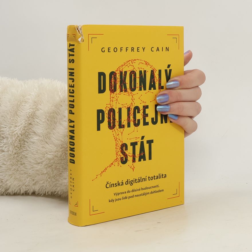 Geoffrey Cain Dokonalý policejní stát. Čínská digitální totalita