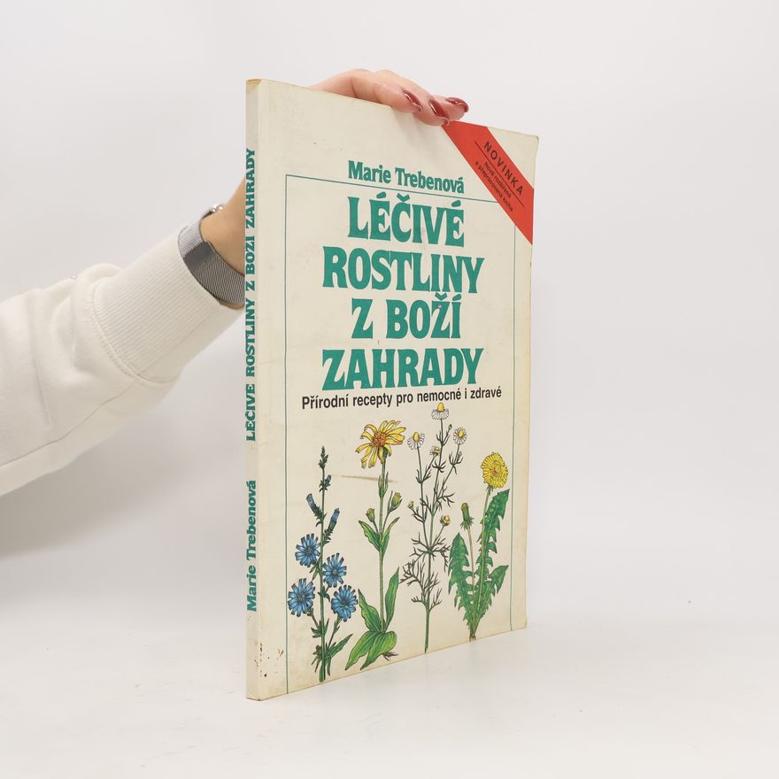 Maria Treben Léčivé rostliny z Boží zahrady: Přírodní recepty pro choré i zdravé