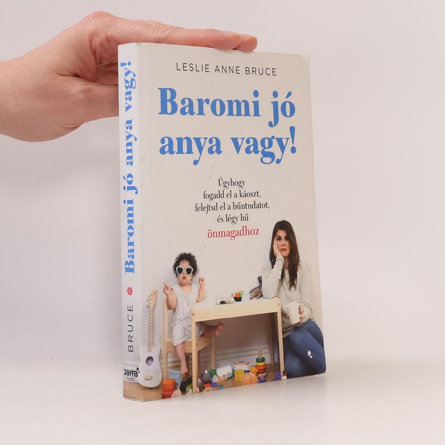 Leslie Anne Bruce Baromi jó anya vagy!
