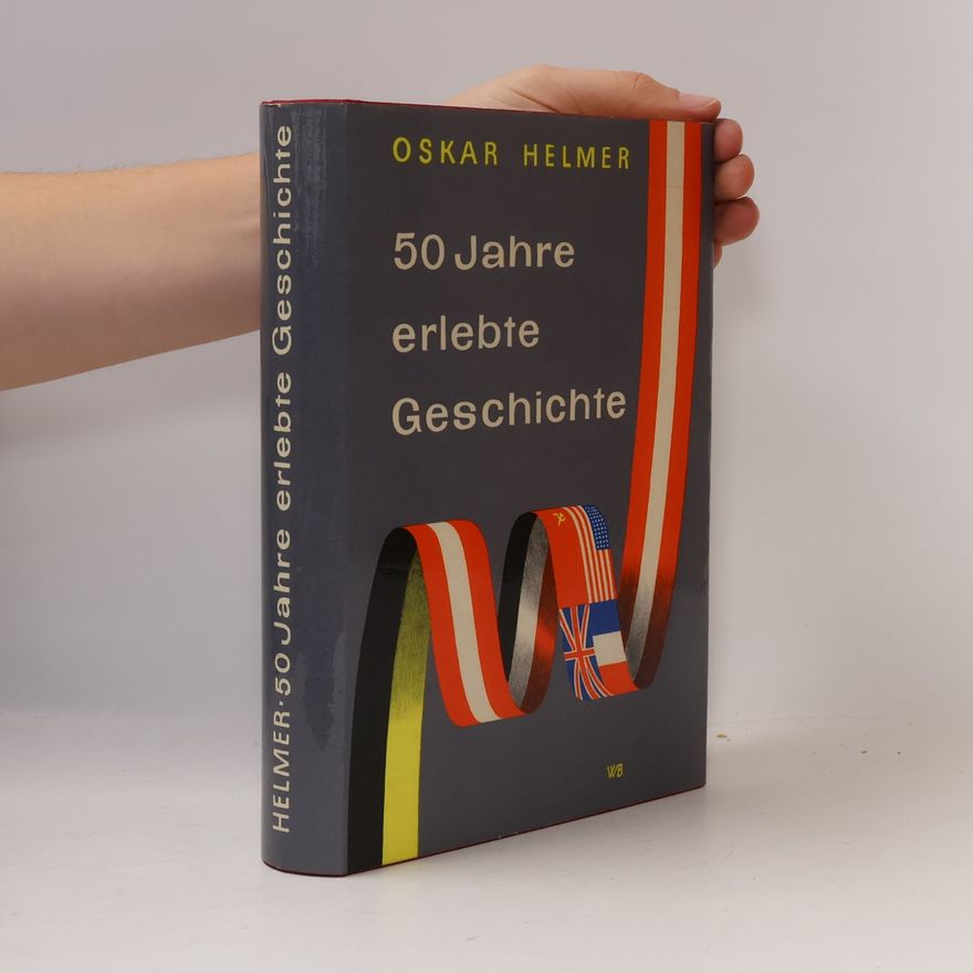 Oskar Helmer 50 Jahre erlebte Geschichte